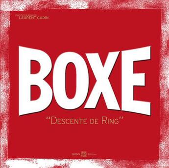 Couverture du livre « Boxe ; descente de ring » de Laurent Gudin et Eric Breton aux éditions Budo