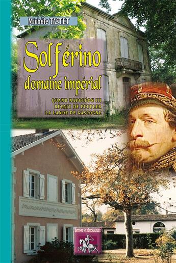 Couverture du livre « Solferino domaine impérial ; quand Napoléon III rêvait de peupler la Lande de Gascogne » de Michele Tastet aux éditions Editions Des Regionalismes