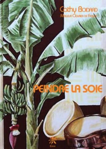 Couverture du livre « Peindre la soie » de Cathy Boidard aux éditions Creer