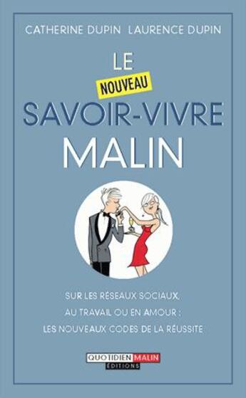 Couverture du livre « Le nouveau savoir-vivre malin ; sur les réseaux socieux au travail ou en amour ; les nouveaux codes de la réussite » de Catherine Dupin et Laurence Dupin aux éditions Quotidien Malin