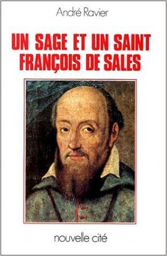 Couverture du livre « Un sage et un saint, François de Sales » de Andre Ravier aux éditions Nouvelle Cite