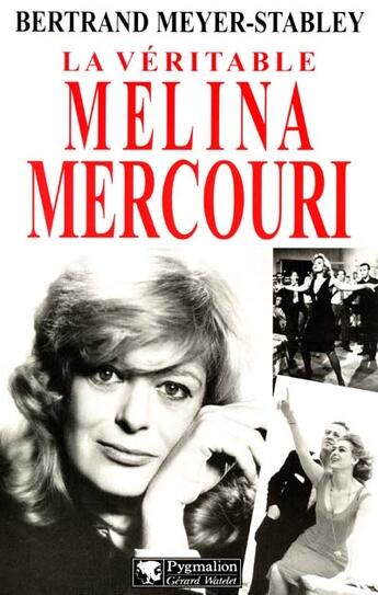 Couverture du livre « LA VERITABLE ; la véritable melina mercouri » de Bertrand Meyer-Stabley aux éditions Pygmalion