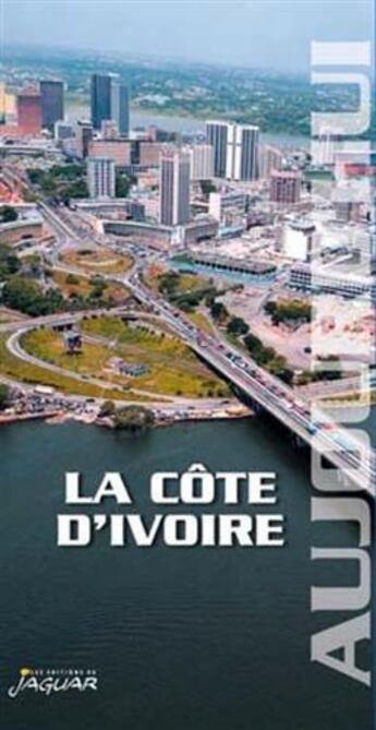 Couverture du livre « La Côte d'Ivoire aujourd'hui » de  aux éditions Jaguar
