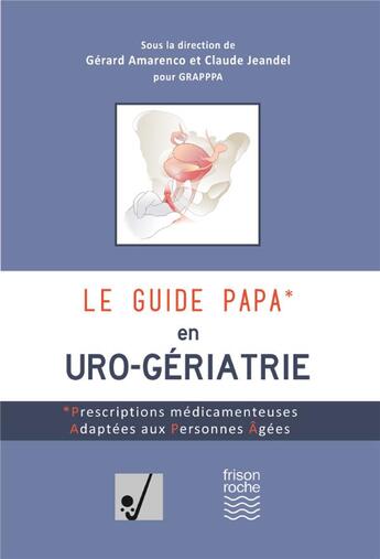 Couverture du livre « Le guide PAPA en uro-gériatrie » de Claude Jeandel et Gerard Amarenco aux éditions Frison Roche