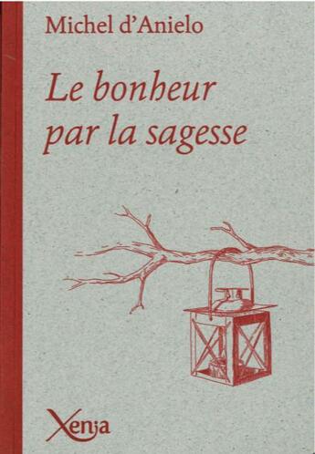 Couverture du livre « Le bonheur par la sagesse » de Michel D' Anielo aux éditions Xenia