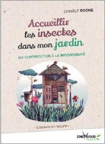 Couverture du livre « Accueillir les insectes dans mon jardin ; ma contribution à la biodiversité » de Daniele Boone aux éditions Jouvence