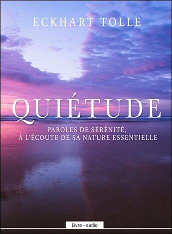 Couverture du livre « Quietude - paroles de serenite, a l'ecoute de sa nature essentielle - livre audio » de Eckhart Tolle aux éditions Ada