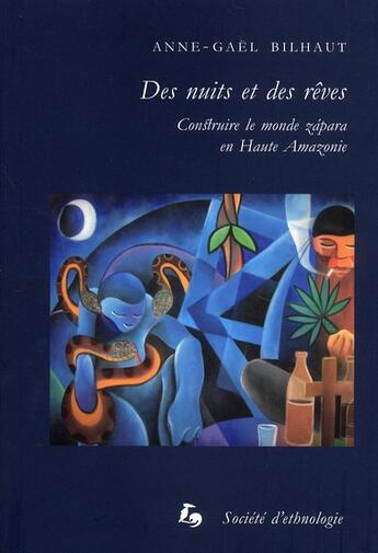 Couverture du livre « Des nuits et des rêves : Construire le monde zapara en Haute Amazonie » de Anne-Gaël Bilhaut aux éditions Societe D'ethnologie