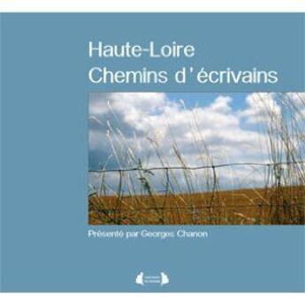 Couverture du livre « Haute-Loire ; chemins d'écrivains » de Georges Chanon aux éditions Roure