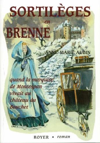 Couverture du livre « Sortilèges en Brenne ; quand la marquise de Montespan vivait au château du Bouchet » de Anne-Marie Aubin aux éditions Royer Editions