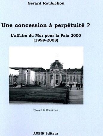 Couverture du livre « Une concession à perpetuité ? l'affaire du Mur pour la Paix 2000 (1999-2008) » de Gerard Roubichou aux éditions Aubin