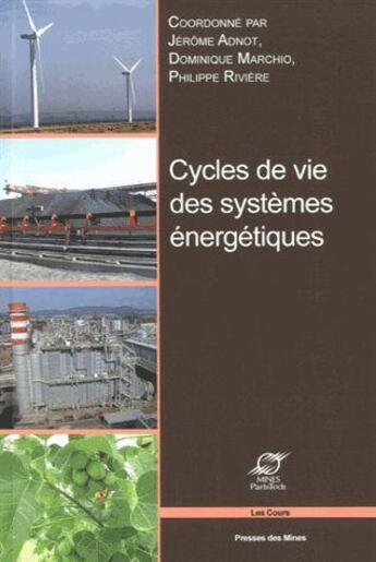 Couverture du livre « Cycles de vie des systèmes énergétiques » de Jerome Adnot et Dominique Marchio et Philippe Riviere aux éditions Presses De L'ecole Des Mines