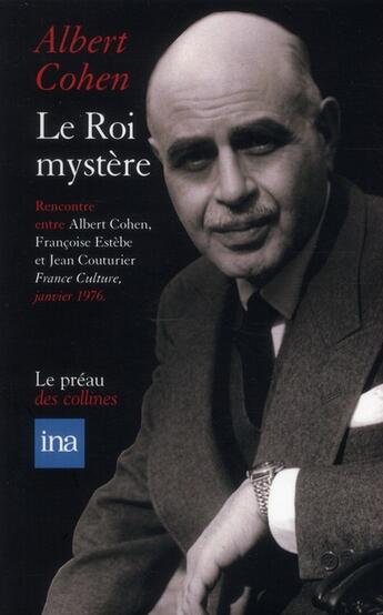 Couverture du livre « Le roi mystère ; entretiens avec Françoise Estèbe et Jean Couturier » de Albert Cohen aux éditions Le Preau Des Collines