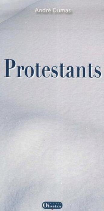 Couverture du livre « Protestants » de Andre Dumas aux éditions Olivetan