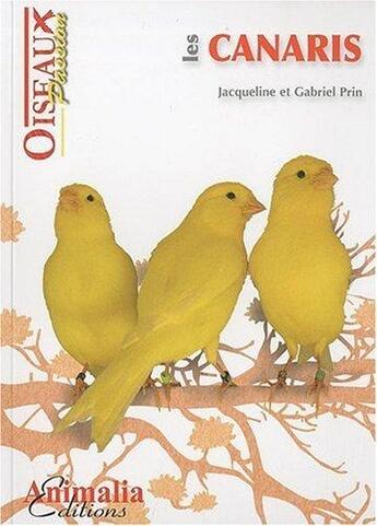 Couverture du livre « Les canaris » de Jacqueline Prin et Gabriel Jacqueline aux éditions Animalia