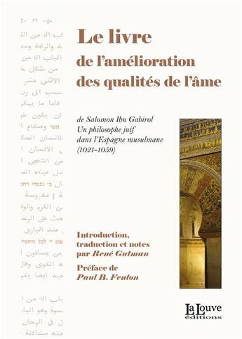 Couverture du livre « Le livre de l'amélioration des qualités de l'âme de Salomon Ibn-Gabirol : un philosophe juif dans l'Espagne mulsumane » de Rene Gutman aux éditions La Louve