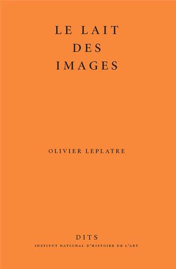 Couverture du livre « Le lait des images » de Olivier Leplatre aux éditions Inha