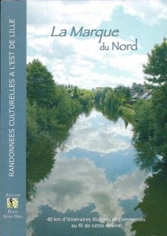 Couverture du livre « La marque du Nord ; 40 km d'itinéraires illustrés et commentés au fil de cette rivière » de Jean-Louis Pelon et Michel Chopin aux éditions Atelier Pour Ainsi Dire