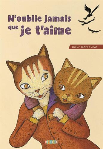 Couverture du livre « N'oublie jamais que je t'aime » de Zad et Didier Jean aux éditions Utopique