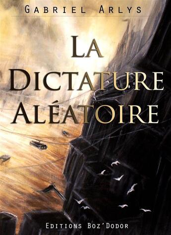 Couverture du livre « La dictature aléatoire » de Gabriel Arlys aux éditions Boz'dodor