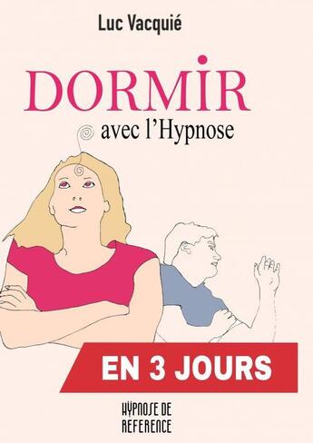 Couverture du livre « Dormir avec l'hypnose en 3 jours » de Luc Vacquié aux éditions Thebookedition.com