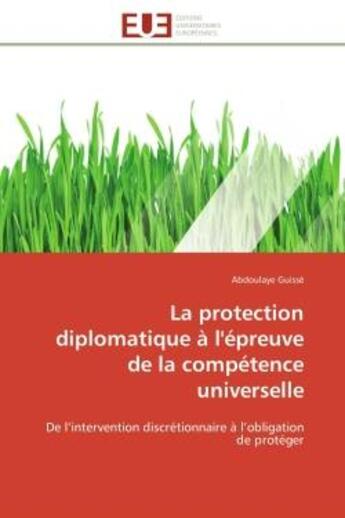 Couverture du livre « La protection diplomatique a l'epreuve de la competence universelle - de l'intervention discretionna » de Abdoulaye Guisse aux éditions Editions Universitaires Europeennes