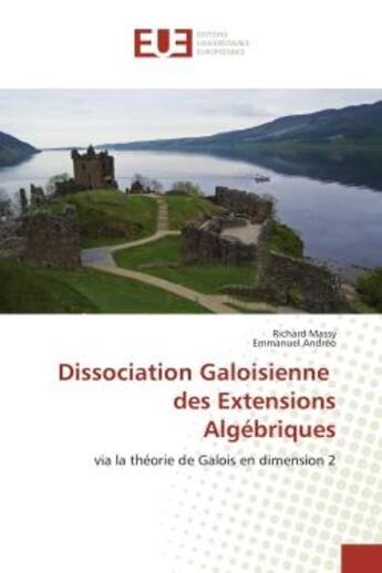 Couverture du livre « Dissociation galoisienne des extensions algebriques - via la theorie de galois en dimension 2 » de Massy/Andreo aux éditions Editions Universitaires Europeennes