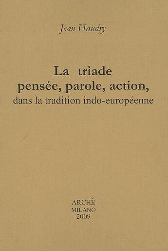 Couverture du livre « La triade pensée, parole, action, dans la tradition indo-européenne » de Jean Haudry aux éditions Arche Edizioni