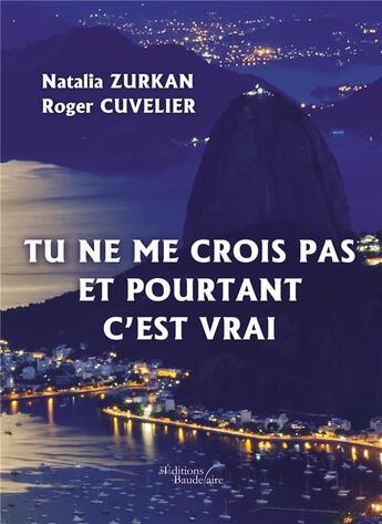 Couverture du livre « Tu ne me crois pas et pourtant c'est vrai » de Natalia Zurkan et Roger Cuvelier aux éditions Baudelaire