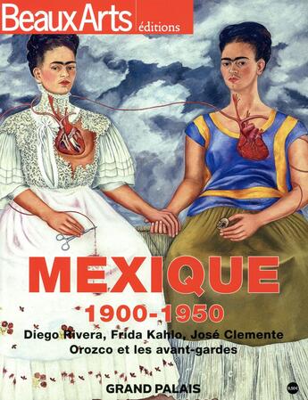 Couverture du livre « Mexique 1900-1950 ; Diego Rivera, Frida Kahlo, José Clemente, Orozco et les avant-gardes » de  aux éditions Beaux Arts Editions