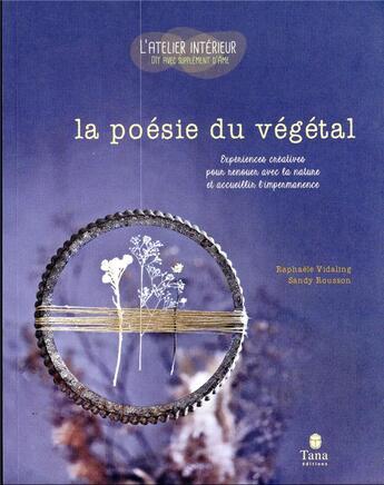 Couverture du livre « La poésie du végétal : expériences créatives pour renouer avec la nature et accueillir l'impermanence » de Raphaele Vidaling et Sandy Rousson aux éditions Tana