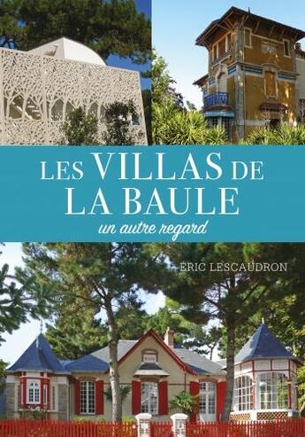 Couverture du livre « Les villas de La Baule : un autre regard » de Eric Lescaudron aux éditions Geste