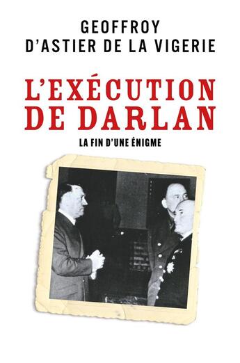 Couverture du livre « L'Exécution de Darlan : La Fin d'une énigme » de D'Astier De La Viger aux éditions Librinova