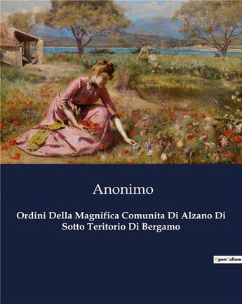 Couverture du livre « Ordini Della Magnifica Comunita Di Alzano Di Sotto Teritorio Di Bergamo » de Anonimo aux éditions Culturea