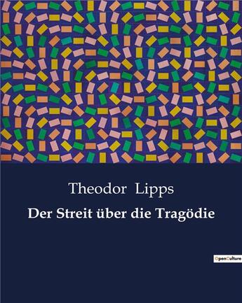 Couverture du livre « Der Streit über die Tragodie » de Lipps Theodor aux éditions Culturea