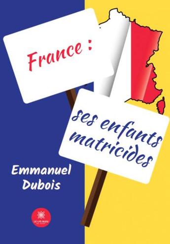 Couverture du livre « France : Ses enfants matricides » de Emmanuel Dubois aux éditions Le Lys Bleu