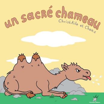 Couverture du livre « Un sacré chameau » de Christelle Vrignaud et Stéphane Chan aux éditions Editions Cherubins