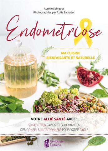 Couverture du livre « Endométriose, ma cuisine bienfaisante et naturelle » de Azilis Salvador et Aurelie Salvador aux éditions Amethyste