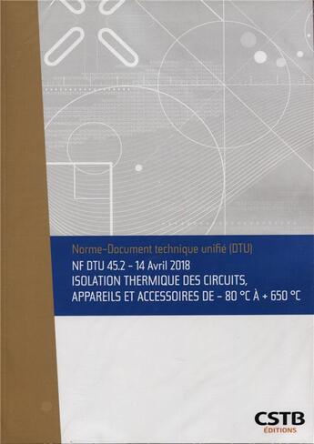 Couverture du livre « NF DTU 45.2 : 14 avril 2018 : isolation thermique des circuits, appareils et accessoires -80°C à + 650°C » de Collectif Cstb aux éditions Cstb