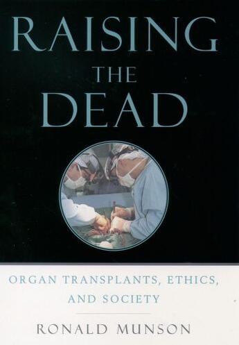 Couverture du livre « Raising the Dead: Organ Transplants, Ethics, and Society » de Ronald Munson aux éditions Oxford University Press Usa