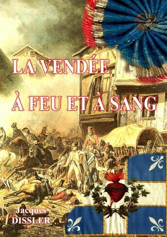 Couverture du livre « La Vendée à feu et à sang » de Jacques Dissler aux éditions Lulu