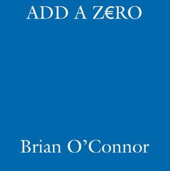 Couverture du livre « Add A Zero » de Brian O'Connor aux éditions Hachette Ireland Digital