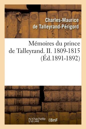 Couverture du livre « Memoires du prince de talleyrand. ii. 1809-1815 (ed.1891-1892) » de Talleyrand-Perigord aux éditions Hachette Bnf