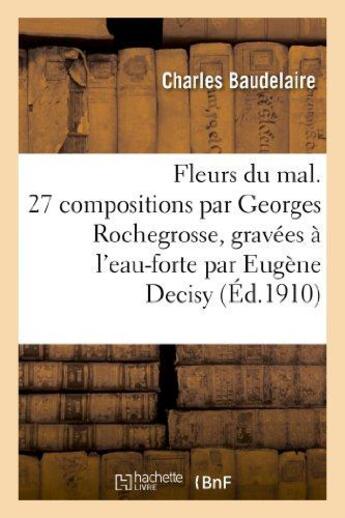 Couverture du livre « Les fleurs du mal ; 27 compositions par Georges Rochegrosse ; gravées à l'eau-forte par Eugène Decisy » de Charles Baudelaire aux éditions Hachette Bnf