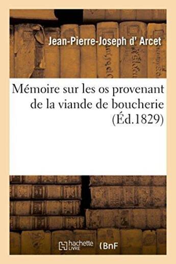 Couverture du livre « Memoire sur les os provenant de la viande de boucherie - conservation os, extraction gelatine, usage » de Arcet J-P-J. aux éditions Hachette Bnf