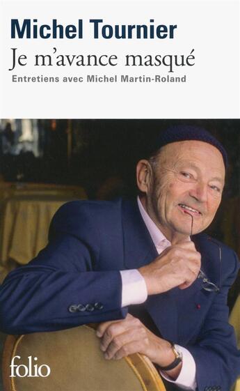 Couverture du livre « Je m'avance masqué ; entretiens avec Michel Martin-Roland » de Michel Tournier aux éditions Folio