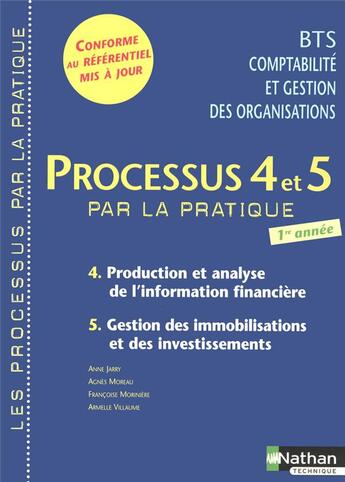 Couverture du livre « Processus 4 et 5 par la pratique ; BTS comptabilité et organisation des organisations ; production et analyse de l'information financière ; gestion des immobilisations et des investissements ; 1e année » de Armelle Villaume et Anne Jarry et Agnes Moreau et Francoise Moriniere aux éditions Nathan