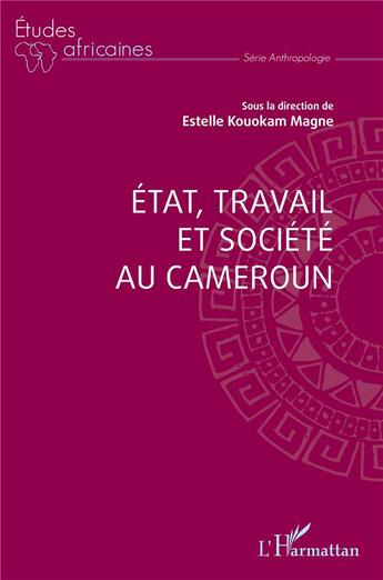 Couverture du livre « État, travail et société au Cameroun » de Estelle Kouokam Magne aux éditions L'harmattan