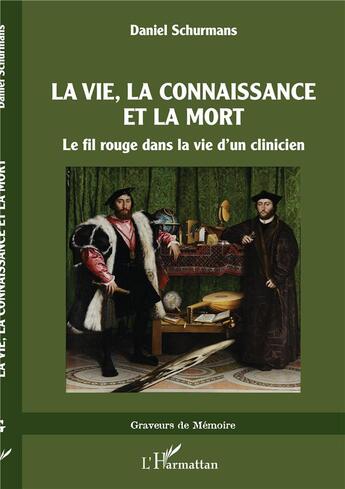 Couverture du livre « La vie, la connaissance et la mort : le fil rouge dans la vie d'un clinicien » de Daniel Schurmans aux éditions L'harmattan