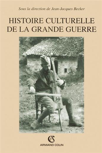 Couverture du livre « Histoire culturelle de la Grande Guerre » de Jean-Jacques Becker aux éditions Armand Colin